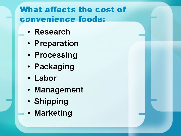 What affects the cost of convenience foods: • • Research Preparation Processing Packaging Labor