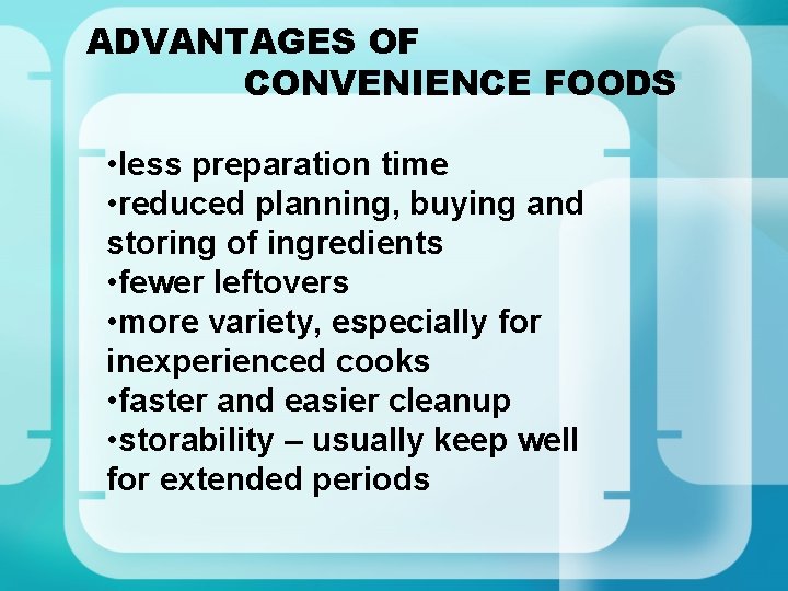 ADVANTAGES OF CONVENIENCE FOODS • less preparation time • reduced planning, buying and storing