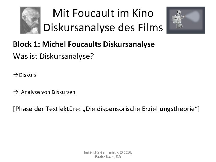 Mit Foucault im Kino Diskursanalyse des Films Block 1: Michel Foucaults Diskursanalyse Was ist