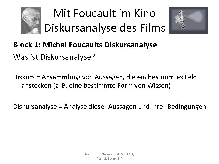 Mit Foucault im Kino Diskursanalyse des Films Block 1: Michel Foucaults Diskursanalyse Was ist