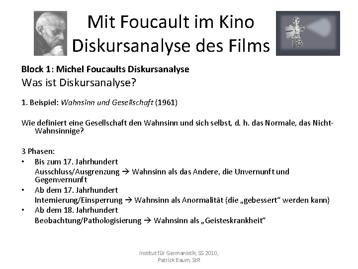 Mit Foucault im Kino Diskursanalyse des Films Block 1: Michel Foucaults Diskursanalyse Was ist