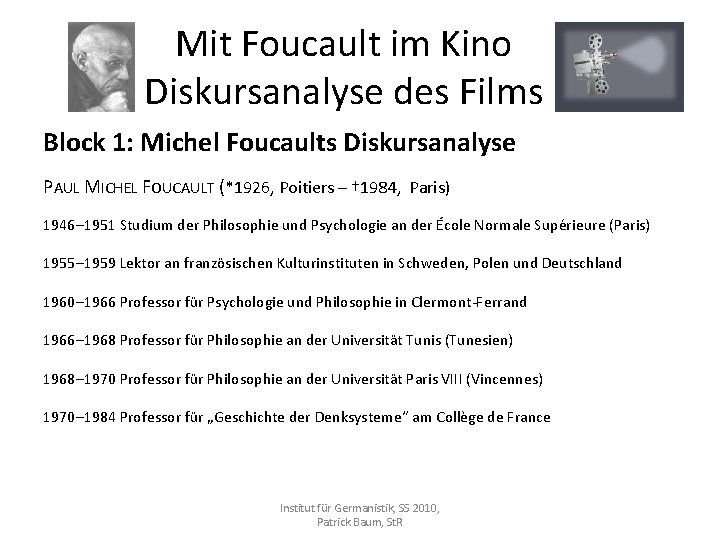 Mit Foucault im Kino Diskursanalyse des Films Block 1: Michel Foucaults Diskursanalyse PAUL MICHEL