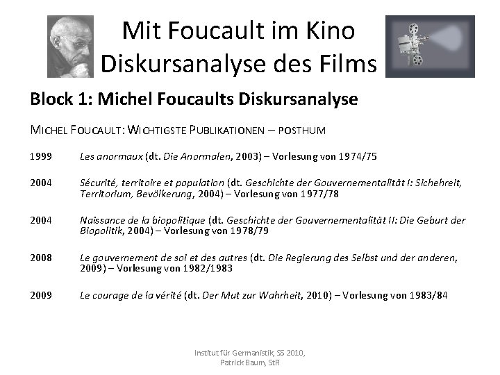 Mit Foucault im Kino Diskursanalyse des Films Block 1: Michel Foucaults Diskursanalyse MICHEL FOUCAULT: