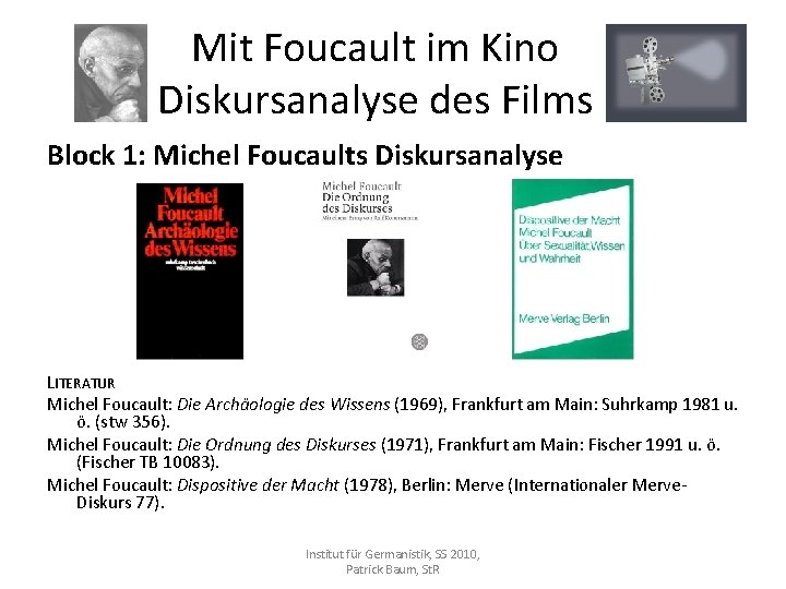 Mit Foucault im Kino Diskursanalyse des Films Block 1: Michel Foucaults Diskursanalyse LITERATUR Michel