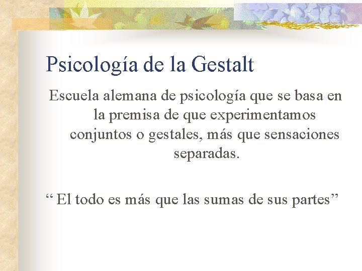 Psicología de la Gestalt Escuela alemana de psicología que se basa en la premisa