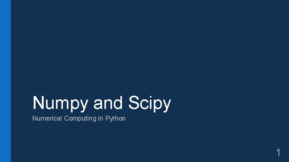 Numpy and Scipy Numerical Computing in Python 1 