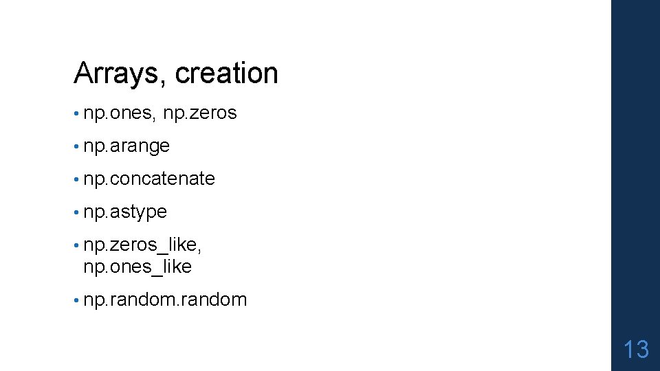 Arrays, creation • np. ones, np. zeros • np. arange • np. concatenate •