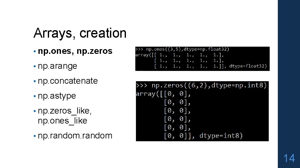 Arrays, creation • np. ones, np. zeros • np. arange • np. concatenate •