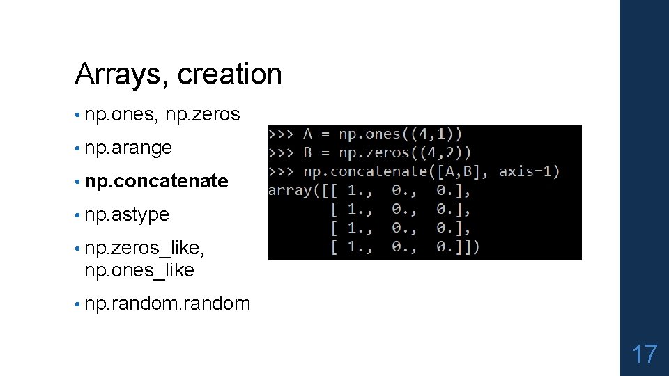 Arrays, creation • np. ones, np. zeros • np. arange • np. concatenate •