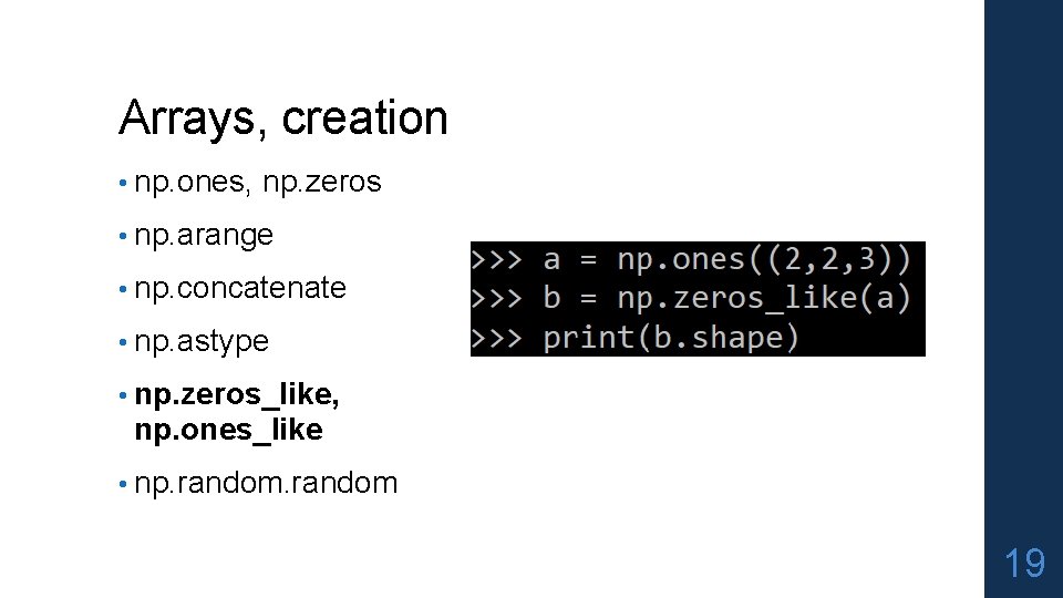 Arrays, creation • np. ones, np. zeros • np. arange • np. concatenate •