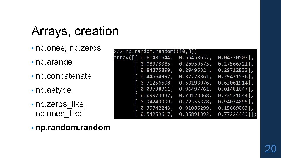 Arrays, creation • np. ones, np. zeros • np. arange • np. concatenate •