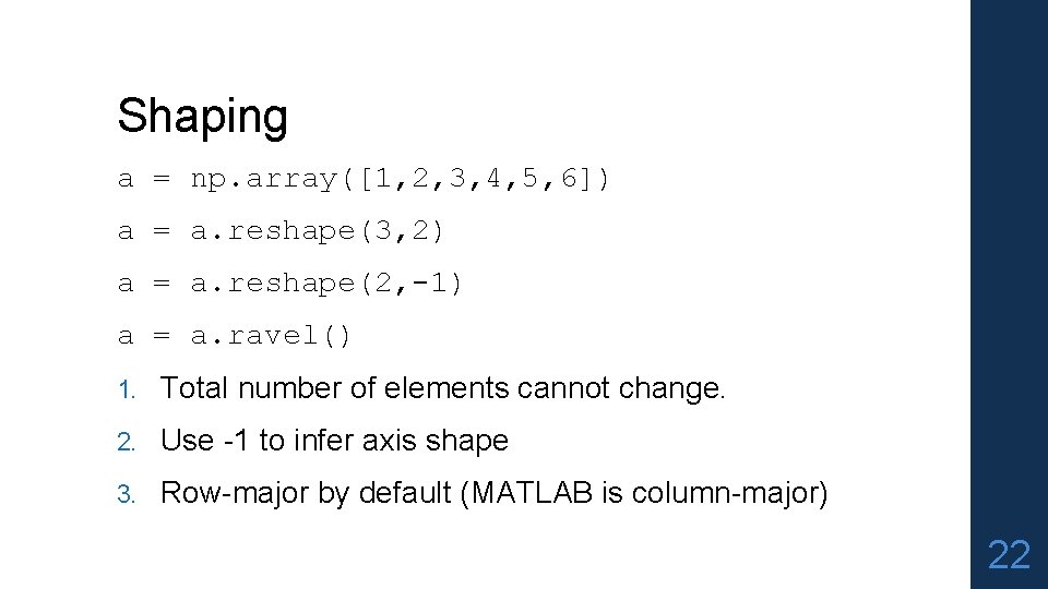 Shaping a = np. array([1, 2, 3, 4, 5, 6]) a = a. reshape(3,