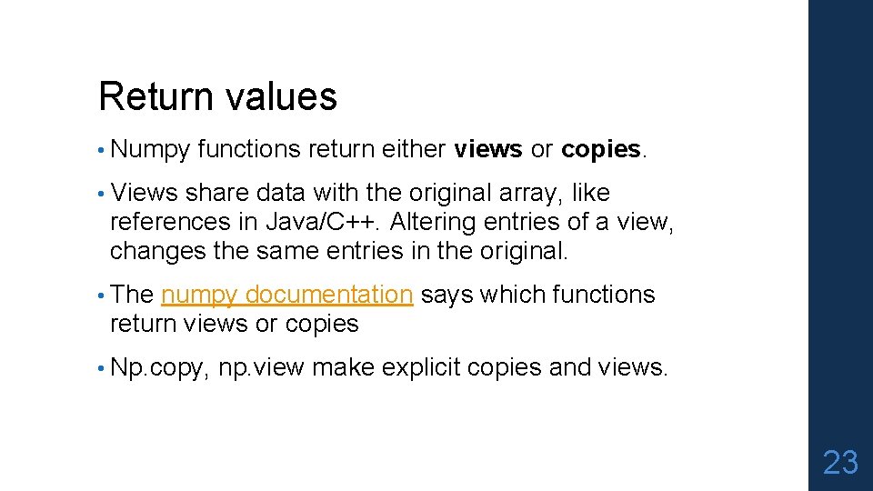 Return values • Numpy functions return either views or copies. • Views share data