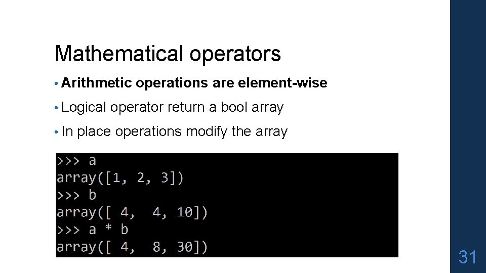 Mathematical operators • Arithmetic operations are element-wise • Logical operator return a bool array