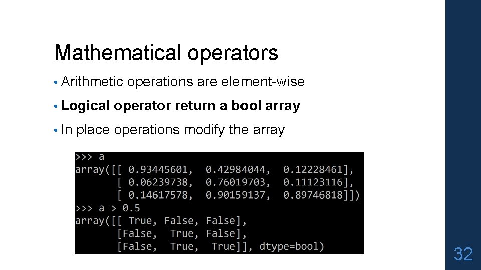 Mathematical operators • Arithmetic operations are element-wise • Logical operator return a bool array