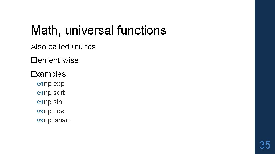 Math, universal functions Also called ufuncs Element-wise Examples: np. exp np. sqrt np. sin