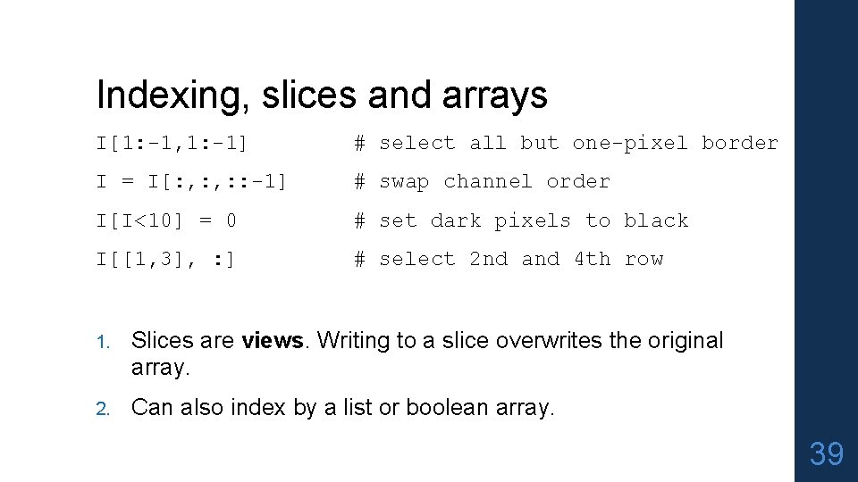 Indexing, slices and arrays I[1: -1, 1: -1] # select all but one-pixel border