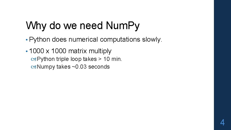 Why do we need Num. Py • Python does numerical computations slowly. • 1000