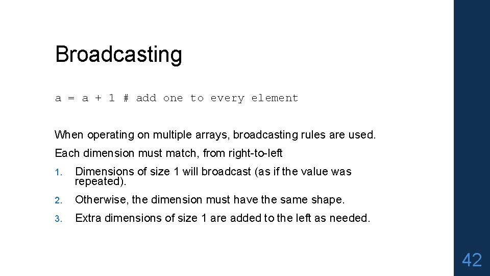 Broadcasting a = a + 1 # add one to every element When operating