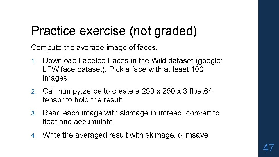 Practice exercise (not graded) Compute the average image of faces. 1. Download Labeled Faces