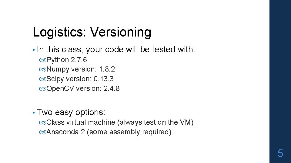 Logistics: Versioning • In this class, your code will be tested with: Python 2.