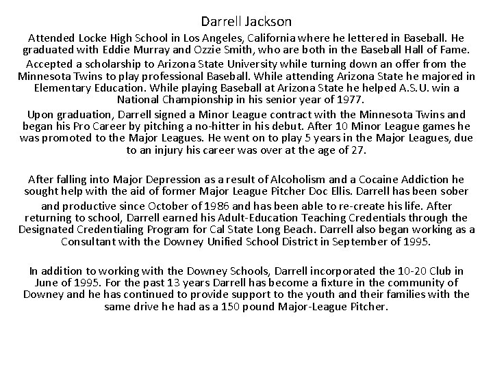 Darrell Jackson Attended Locke High School in Los Angeles, California where he lettered in