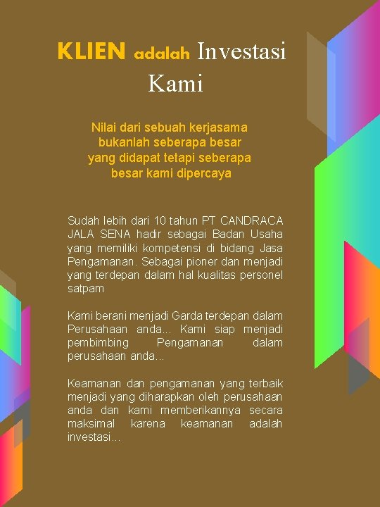 KLIEN adalah Investasi Kami Nilai dari sebuah kerjasama bukanlah seberapa besar yang didapat tetapi