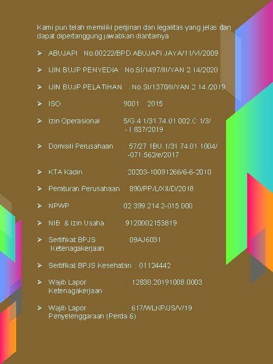 Kami pun telah memiliki perijinan dan legalitas yang jelas dan dapat dipertanggung jawabkan diantarnya