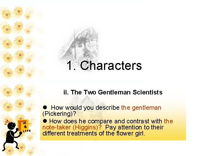 1. Characters ii. The Two Gentleman Scientists LIT. & LIFE l How would you