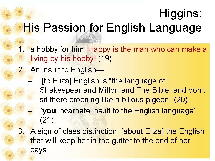 Higgins: His Passion for English Language 1. a hobby for him: Happy is the