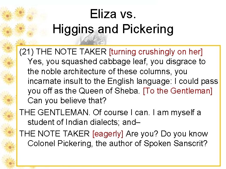 Eliza vs. Higgins and Pickering (21) THE NOTE TAKER [turning crushingly on her] Yes,