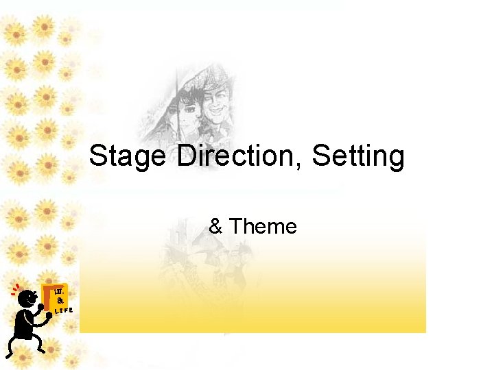 Stage Direction, Setting & Theme LIT. & LIFE 