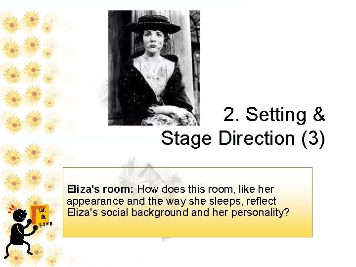 2. Setting & Stage Direction (3) LIT. & LIFE Eliza's room: How does this