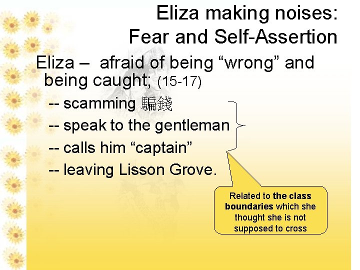 Eliza making noises: Fear and Self-Assertion Eliza – afraid of being “wrong” and being