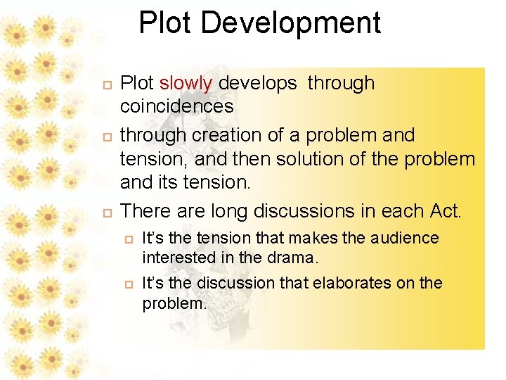 Plot Development Plot slowly develops through coincidences through creation of a problem and tension,