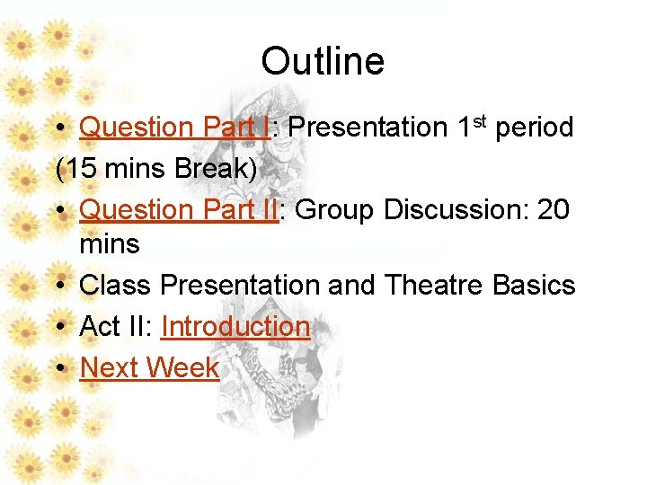 Outline • Question Part I: Presentation 1 st period (15 mins Break) • Question