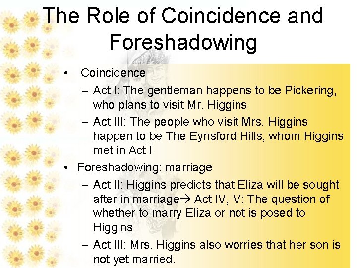The Role of Coincidence and Foreshadowing • Coincidence – Act I: The gentleman happens