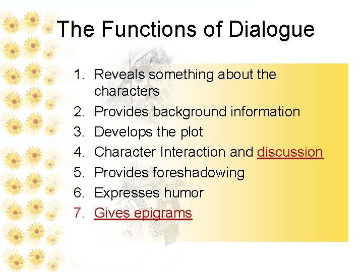 The Functions of Dialogue 1. Reveals something about the characters 2. Provides background information