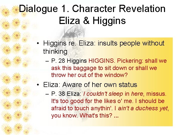 Dialogue 1. Character Revelation Eliza & Higgins • Higgins re. Eliza: insults people without
