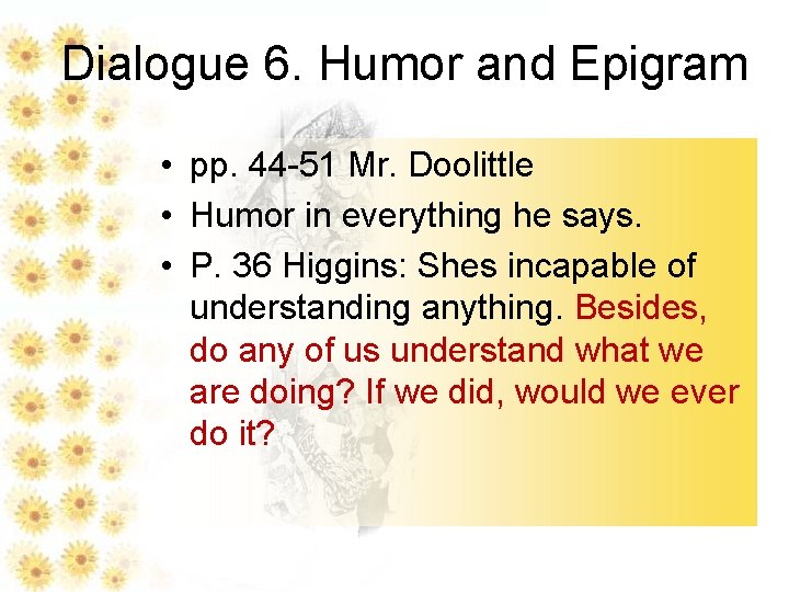 Dialogue 6. Humor and Epigram • pp. 44 -51 Mr. Doolittle • Humor in