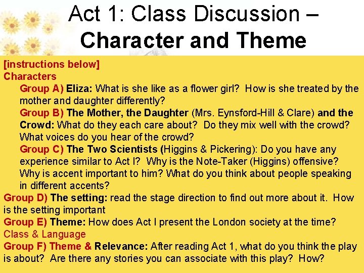 Act 1: Class Discussion – Character and Theme [instructions below] Characters Group A) Eliza: