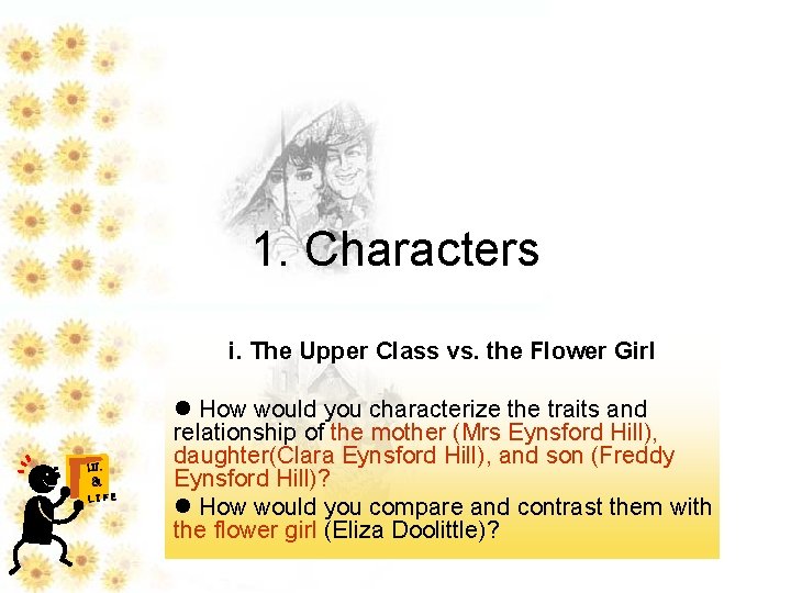 1. Characters i. The Upper Class vs. the Flower Girl LIT. & LIFE l