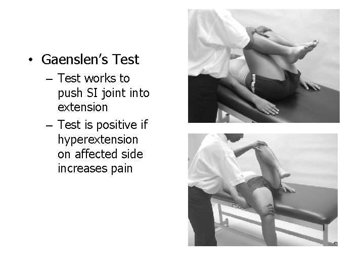  • Gaenslen’s Test – Test works to push SI joint into extension –