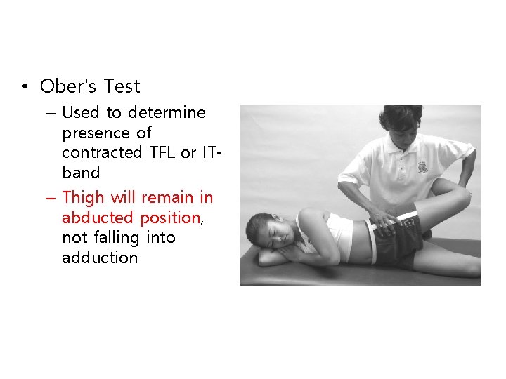  • Ober’s Test – Used to determine presence of contracted TFL or ITband