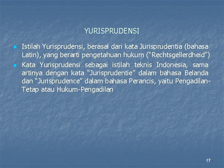 YURISPRUDENSI n n Istilah Yurisprudensi, berasal dari kata Jurisprudentia (bahasa Latin), yang berarti pengetahuan