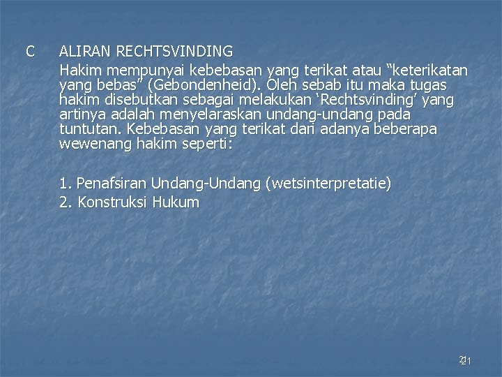 C ALIRAN RECHTSVINDING Hakim mempunyai kebebasan yang terikat atau “keterikatan yang bebas” (Gebondenheid). Oleh