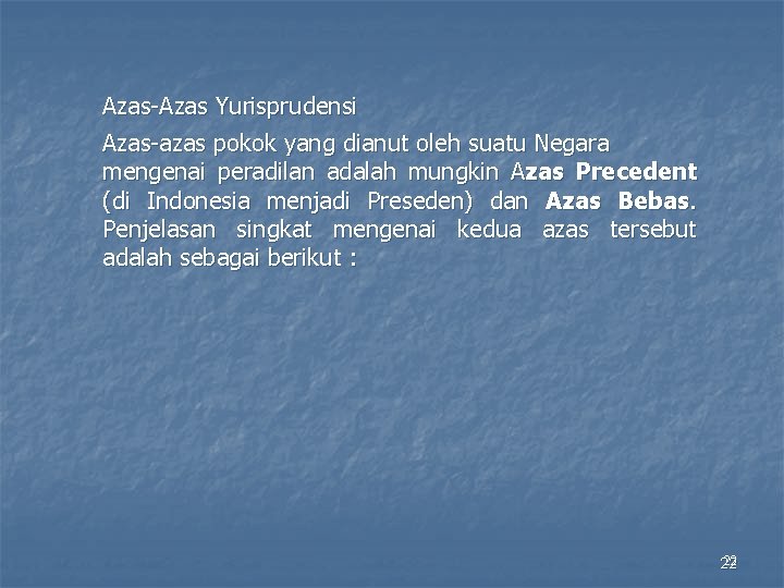 Azas-Azas Yurisprudensi Azas-azas pokok yang dianut oleh suatu Negara mengenai peradilan adalah mungkin Azas