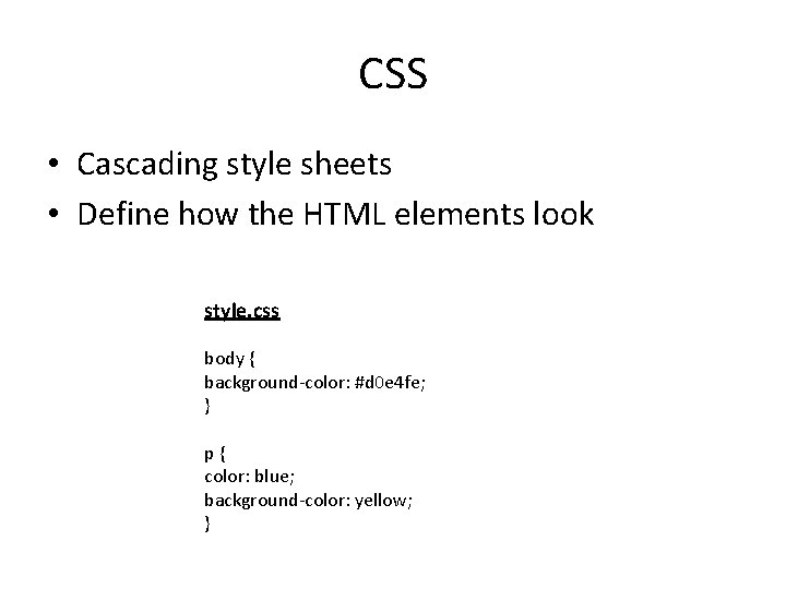 CSS • Cascading style sheets • Define how the HTML elements look style. css