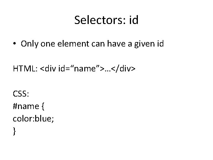 Selectors: id • Only one element can have a given id HTML: <div id=“name”>…</div>