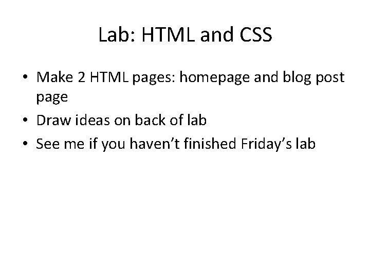 Lab: HTML and CSS • Make 2 HTML pages: homepage and blog post page